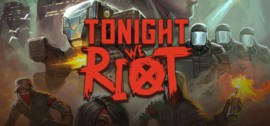 Скачать Tonight We Riot игру на ПК бесплатно через торрент